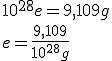 10^{28}e=9,109g \\ e=\frac{9,109}{10^{28}g